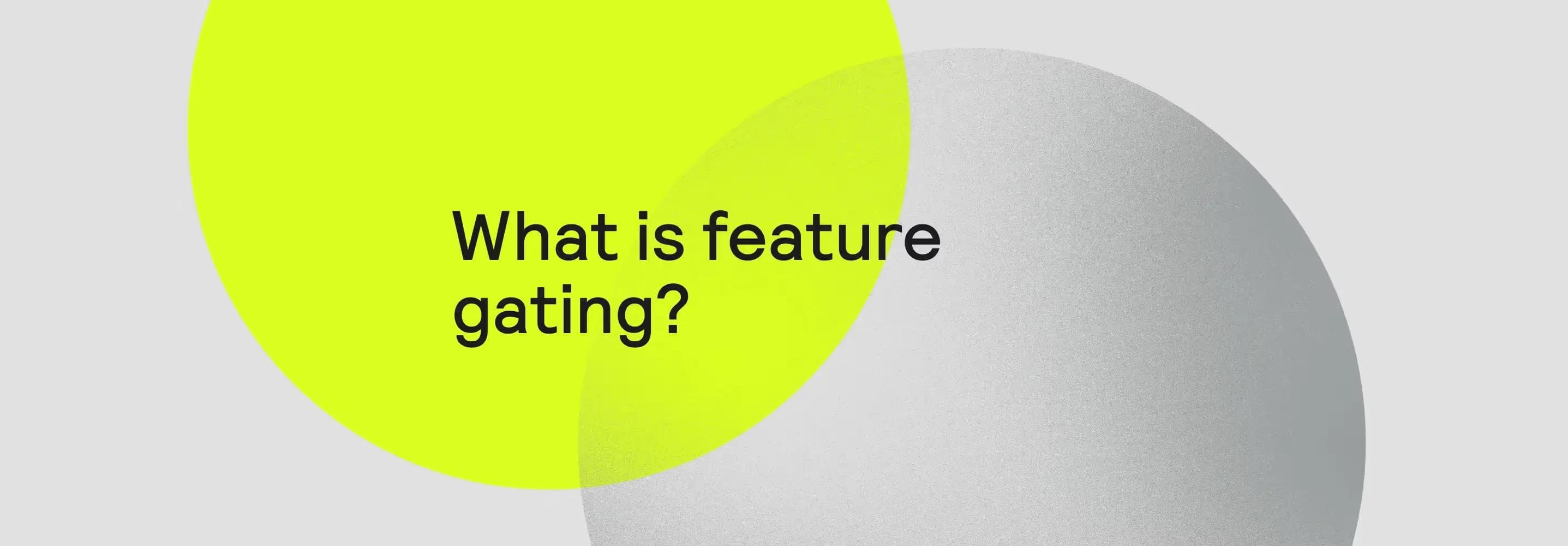 Orb | What is feature gating? + Reasons to use it or avoid it (2025)