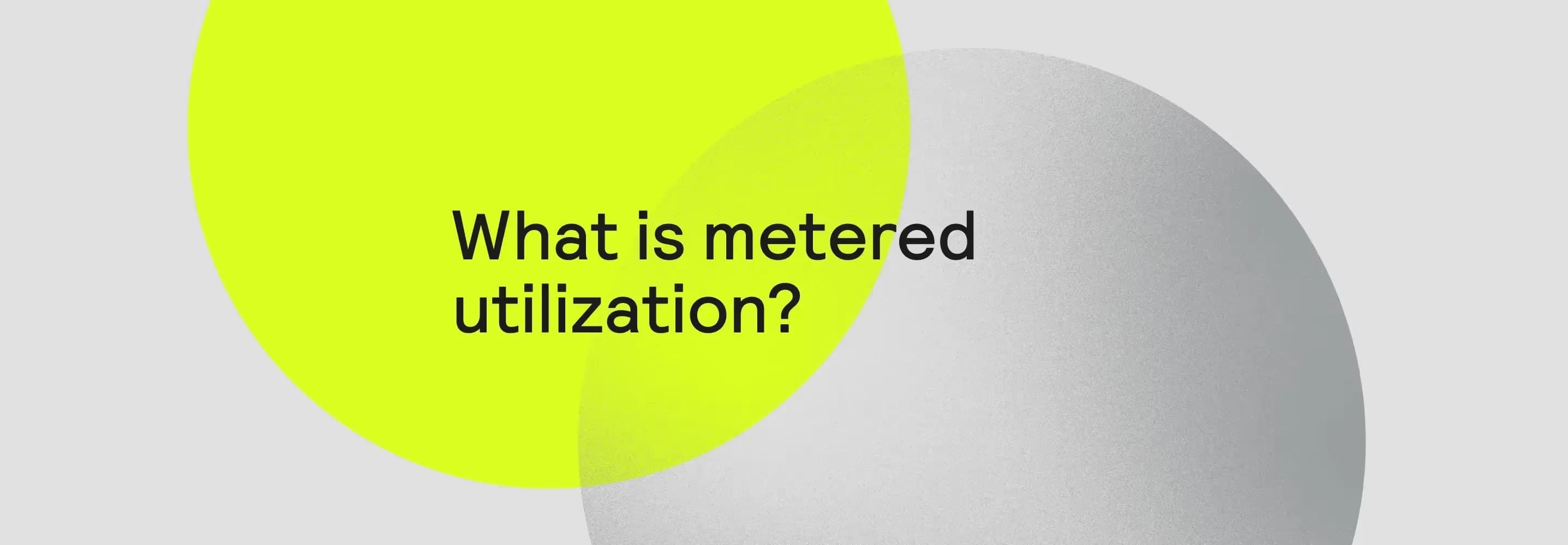 Meted Utility Orb | What is metered utilization? An easy guide for SaaS companies